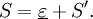 S = \underline\varepsilon + S'.