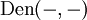\operatorname{Den}(-,-)