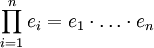 \prod_{i=1}^n e_i = e_1 \cdot \ldots \cdot e_n