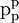 \text{p}_\text{p}^\text{p}\!