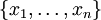 \{x_1, \ldots, x_n\}