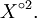 X^{\circ 2}.