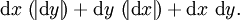 \operatorname{d}x\ (\!| \operatorname{d}y |\!) + \operatorname{d}y\ (\!| \operatorname{d}x |\!) + \operatorname{d}x\ \operatorname{d}y.