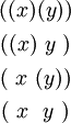 \begin{matrix}
((x)(y))
\\[4pt]
((x)~y~)
\\[4pt]
(~x~(y))
\\[4pt]
(~x~~y~)
\end{matrix}