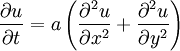 \frac{\partial u}{\partial t} = a \left(\frac{\partial^2 u}{\partial x^2} + \frac{\partial^2 u}{\partial y^2}\right)