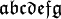 \mathfrak{a} \mathfrak{b} \mathfrak{c} \mathfrak{d} \mathfrak{e} \mathfrak{f} \mathfrak{g} \,\!