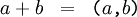 \begin{matrix} a + b & = & \texttt{(} a \texttt{,} b \texttt{)} \end{matrix}