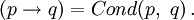 (p \rightarrow q) = Cond (p,\ q)\,.