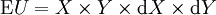 \operatorname{E}U = X \times Y \times \operatorname{d}X \times \operatorname{d}Y
