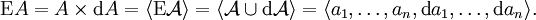 \operatorname{E}A = A \times \operatorname{d}A = \langle \operatorname{E}\mathcal{A} \rangle = \langle \mathcal{A} \cup \operatorname{d}\mathcal{A} \rangle = \langle a_1, \ldots, a_n, \operatorname{d}a_1, \ldots, \operatorname{d}a_n \rangle.