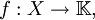f : X \to \mathbb{K},