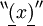 ^{\backprime\backprime} \underline{(} x \underline{)} ^{\prime\prime}