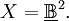 X = \underline\mathbb{B}^2.
