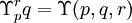 \Upsilon_p^r q = \Upsilon (p, q, r)\!