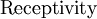 \text{Receptivity}\!
