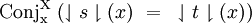 \operatorname{Conj_x^X}~ (\downharpoonleft s \downharpoonright (x) ~=~ \downharpoonleft t \downharpoonright (x))