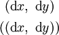 \begin{matrix}
~(\operatorname{d}x,~\operatorname{d}y)~
\\[4pt]
((\operatorname{d}x,~\operatorname{d}y))
\end{matrix}