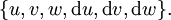 \{ u, v, w, \operatorname{d}u, \operatorname{d}v, \operatorname{d}w \}.