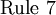 \operatorname{Rule~7}