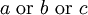 a ~\operatorname{or}~ b ~\operatorname{or}~ c
