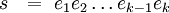 s\ \ =\ e_1 e_2 \ldots e_{k-1} e_k