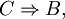 C \Rightarrow B,