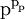 \text{p}^{\text{p}_{\text{p}}}\!
