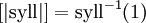 [| \operatorname{syll} |] = \operatorname{syll}^{-1}(1)