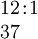 \begin{array}{l} 12\!:\!1 \\ 37 \end{array}