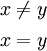 \begin{matrix}
x \ne y
\\[4pt]
x = y
\end{matrix}