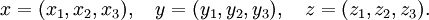 x = (x_1, x_2, x_3), \quad y = (y_1, y_2, y_3), \quad z = (z_1, z_2, z_3).\!