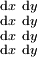\begin{smallmatrix} \operatorname{d}x\ \operatorname{d}y \\ \operatorname{d}x\ \operatorname{d}y \\ \operatorname{d}x\ \operatorname{d}y \\ \operatorname{d}x\ \operatorname{d}y \\ \end{smallmatrix}