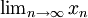 \textstyle \lim_{n \to \infty}x_n