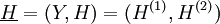 \underline{H} = (Y, H) = (H^{(1)}, H^{(2)})