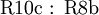 \operatorname{R10c~:~R8b}