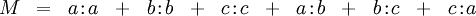 \begin{array}{*{13}{c}} M & = & a\!:\!a & + & b\!:\!b & + & c\!:\!c & + & a\!:\!b & + & b\!:\!c & + & c\!:\!a \end{array}