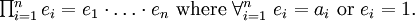 \textstyle \prod_{i=1}^n e_i = e_1 \cdot \ldots \cdot e_n \ \mbox{where} \ \forall_{i=1}^n \ e_i = a_i \ \mbox{or} \ e_i = 1.