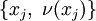 \{ x_j, ~\nu(x_j) \}