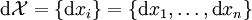 \operatorname{d}\mathcal{X} = \{ \operatorname{d}x_i \} = \{ \operatorname{d}x_1, \ldots, \operatorname{d}x_n \}