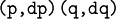 \texttt{(p, dp)(q, dq)}