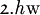 \mathfrak{2}.\mathit{h}\mathrm{w}