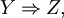 Y \Rightarrow Z,