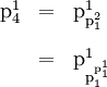 \begin{array}{lll} \text{p}_4^1 & = & \text{p}_{\text{p}_1^2}^1 \\[12pt] & = & \text{p}_{\text{p}_1^{\text{p}_1^1}}^1 \end{array}