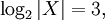 \log_2 |X| = 3,\!