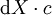 \operatorname{d}X \cdot c