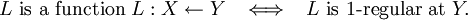 \begin{array}{lll} L ~\text{is a function}~ L&nbsp;: X \leftarrow Y & \iff & L ~\text{is}~ 1\text{-regular at}~ Y. \end{array}
