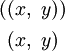 \begin{matrix}
((x,~y))
\\[4pt]
~(x,~y)~
\end{matrix}