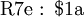 \operatorname{R7e~:~$1a}