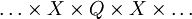 \ldots \times X \times Q \times X \times \ldots