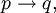 p \rightarrow q,\!